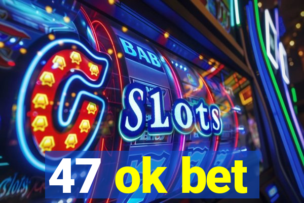 47 ok bet